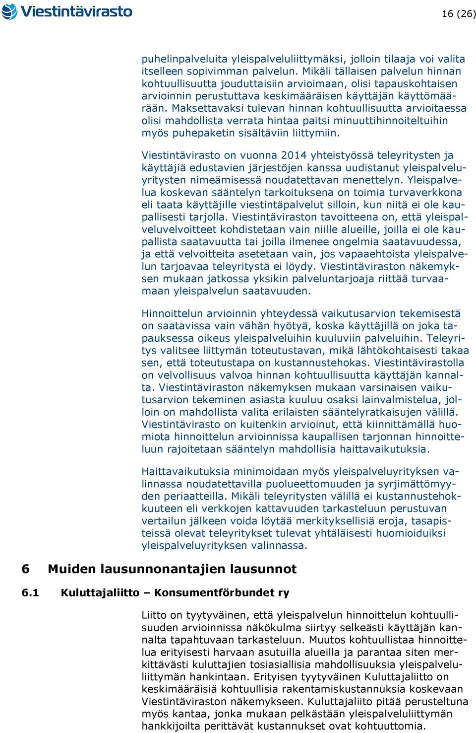 Maksettavaksi tulevan hinnan kohtuullisuutta arvioitaessa olisi mahdollista verrata hintaa paitsi minuuttihinnoiteltuihin myös puhepaketin sisältäviin liittymiin.