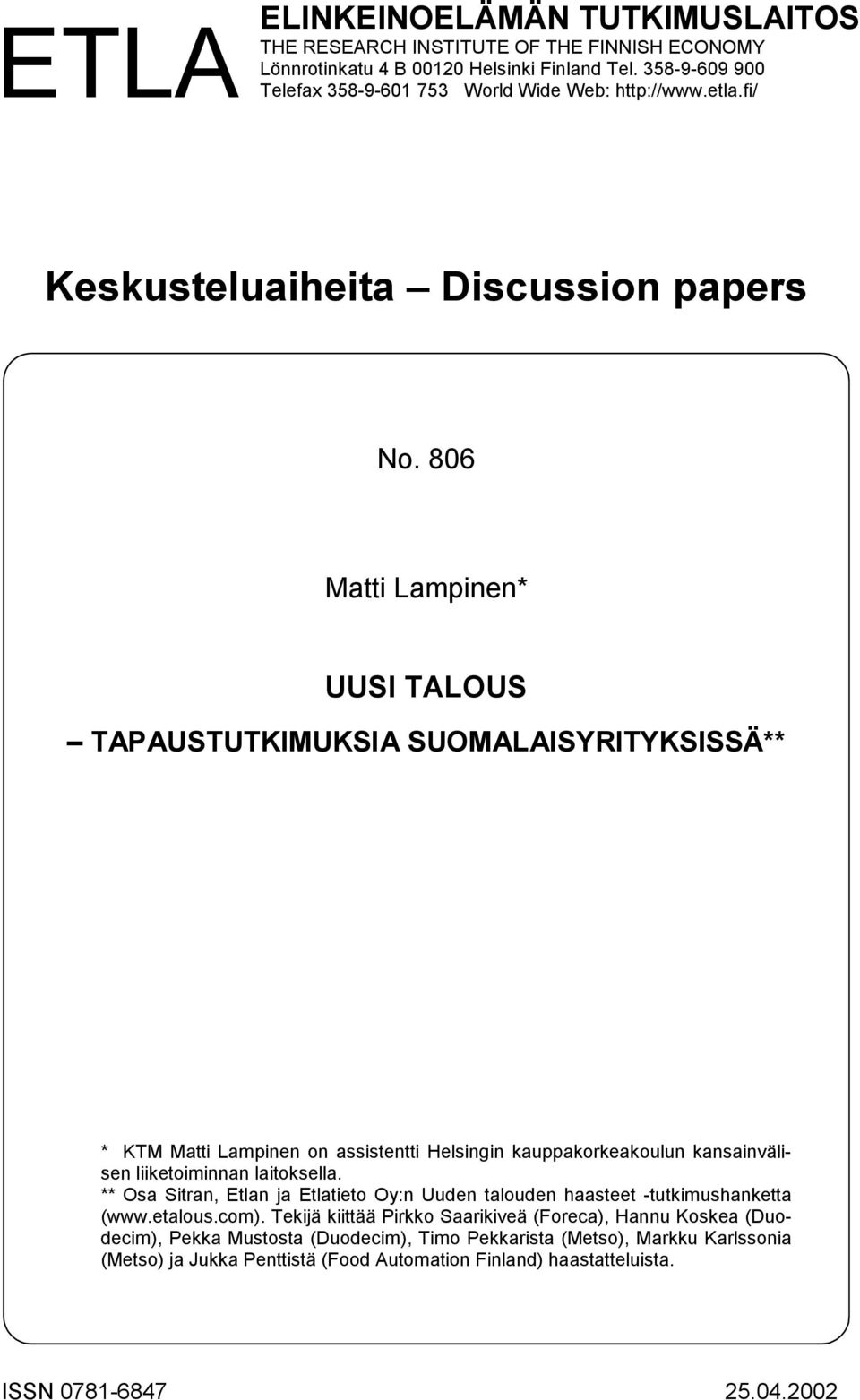 806 Matti Lampinen* UUSI TALOUS TAPAUSTUTKIMUKSIA SUOMALAISYRITYKSISSÄ** * KTM Matti Lampinen on assistentti Helsingin kauppakorkeakoulun kansainvälisen liiketoiminnan laitoksella.