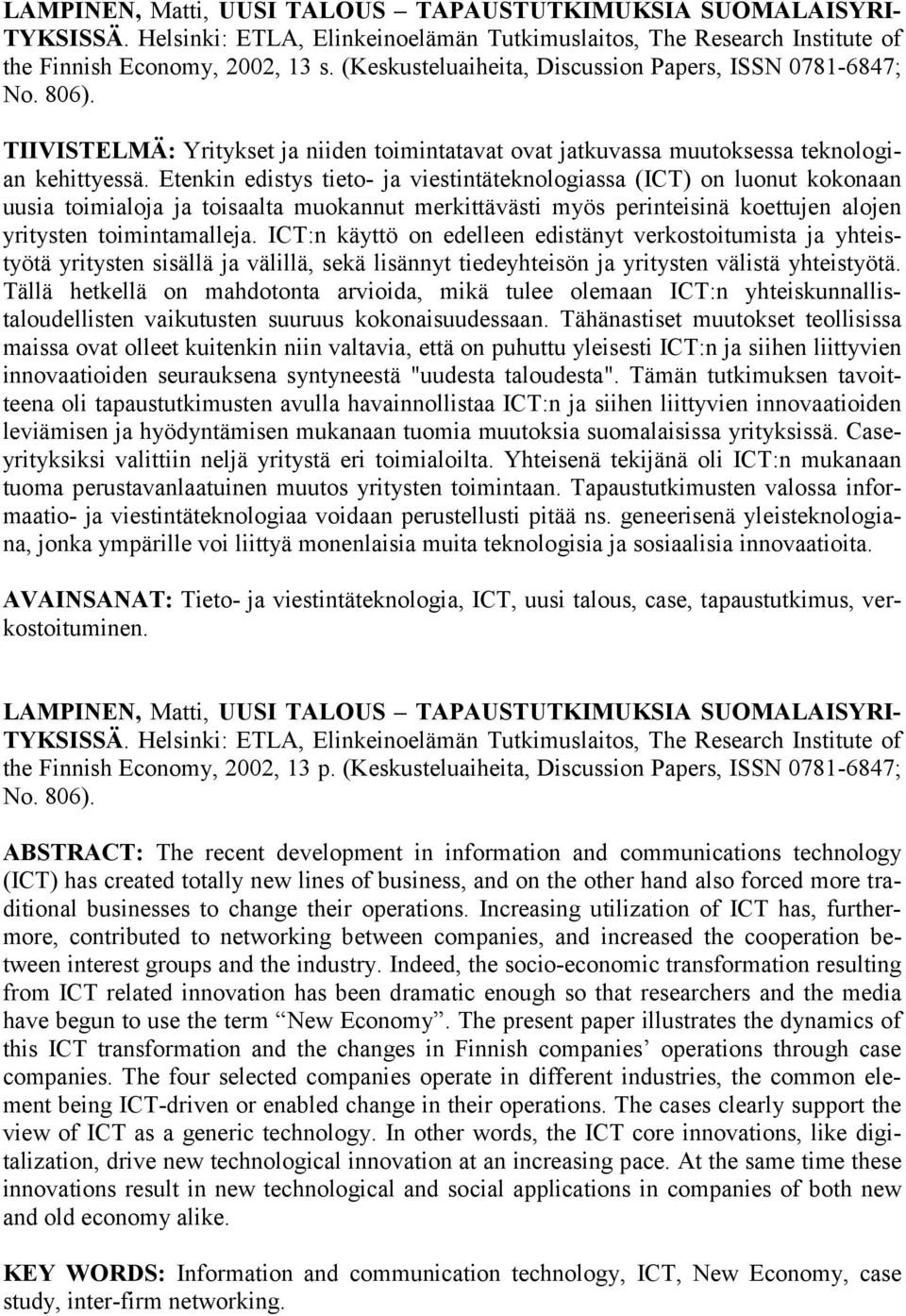 Etenkin edistys tieto- ja viestintäteknologiassa (ICT) on luonut kokonaan uusia toimialoja ja toisaalta muokannut merkittävästi myös perinteisinä koettujen alojen yritysten toimintamalleja.