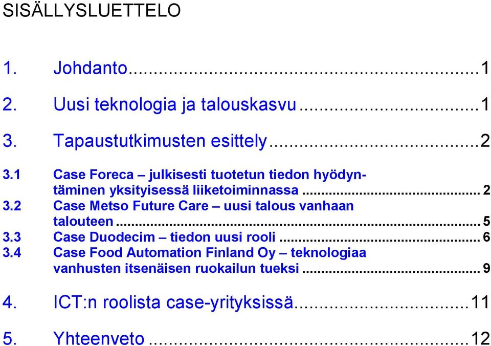 2 Case Metso Future Care uusi talous vanhaan talouteen... 5 3.3 Case Duodecim tiedon uusi rooli... 6 3.