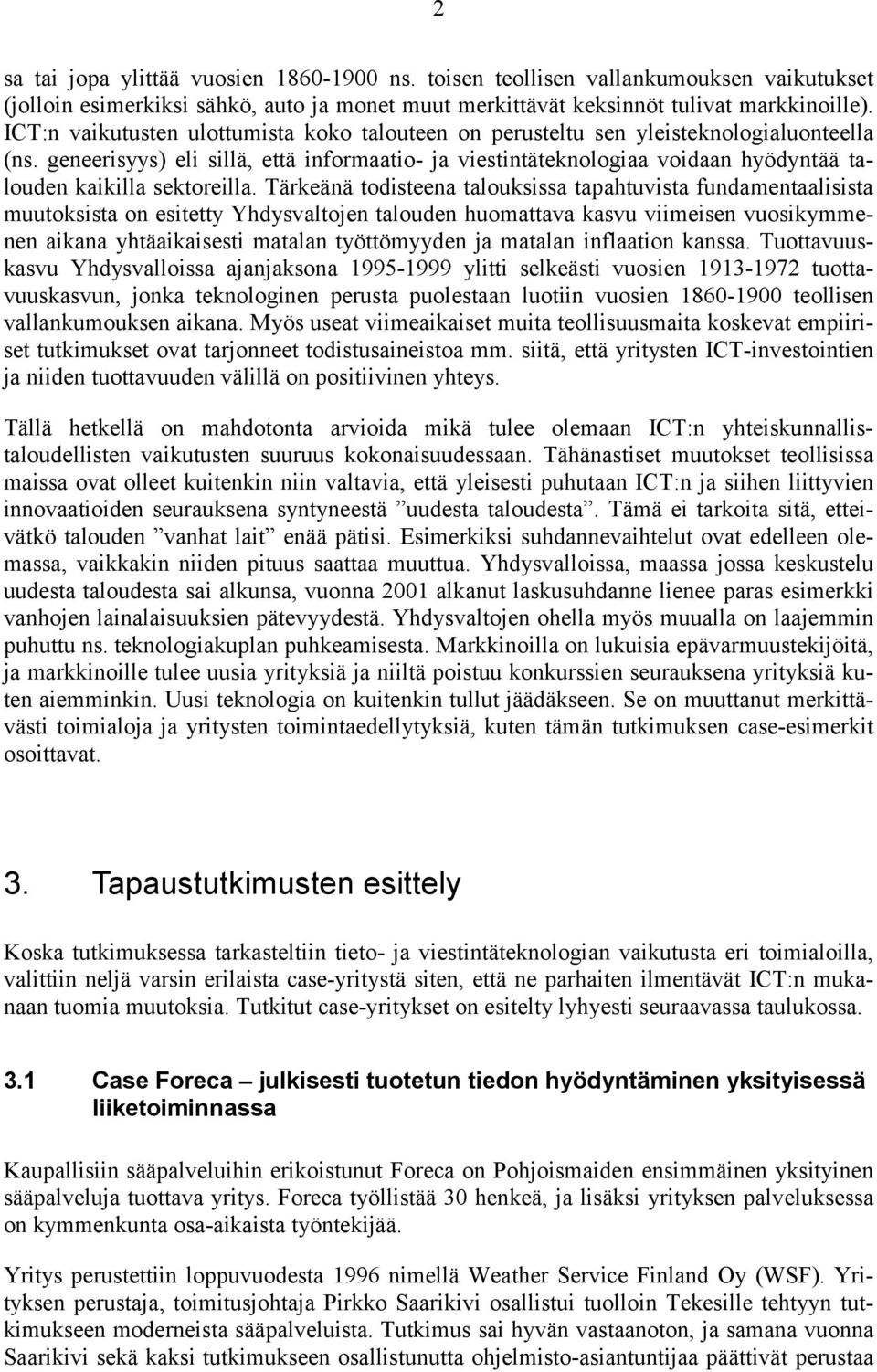 geneerisyys) eli sillä, että informaatio- ja viestintäteknologiaa voidaan hyödyntää talouden kaikilla sektoreilla.