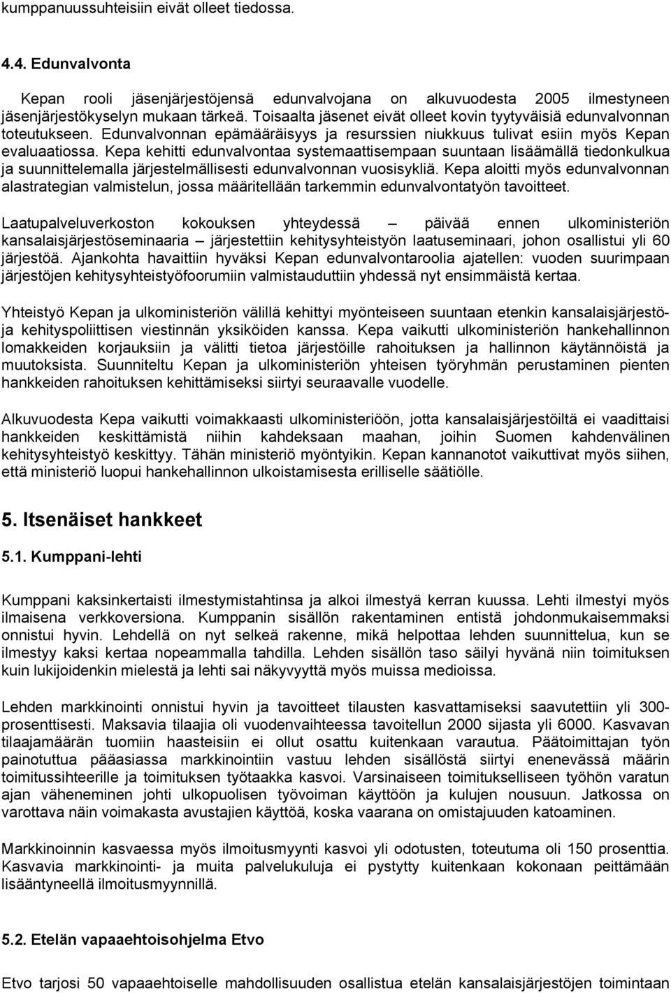 Kepa kehitti edunvalvontaa systemaattisempaan suuntaan lisäämällä tiedonkulkua ja suunnittelemalla järjestelmällisesti edunvalvonnan vuosisykliä.