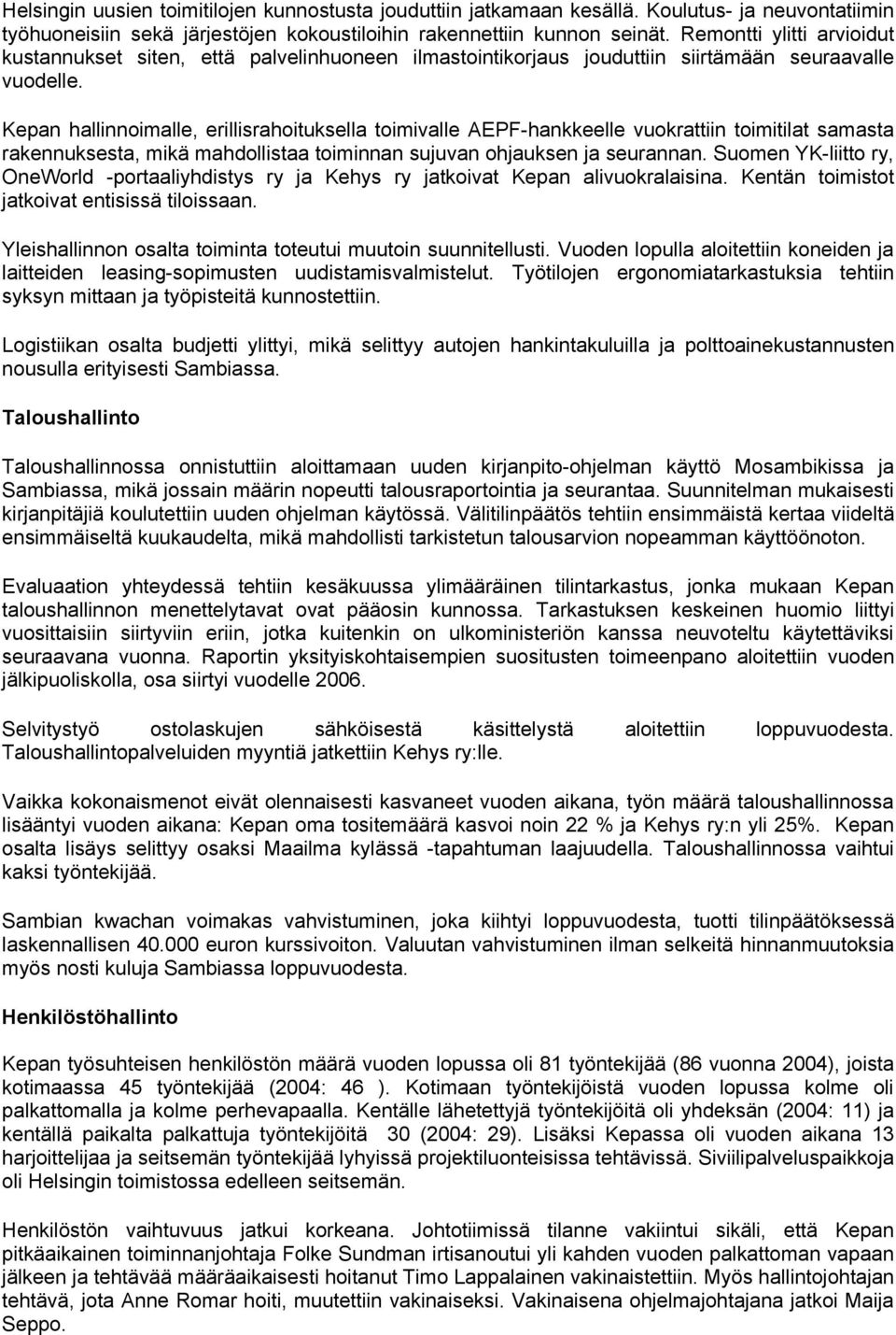 Kepan hallinnoimalle, erillisrahoituksella toimivalle AEPF-hankkeelle vuokrattiin toimitilat samasta rakennuksesta, mikä mahdollistaa toiminnan sujuvan ohjauksen ja seurannan.