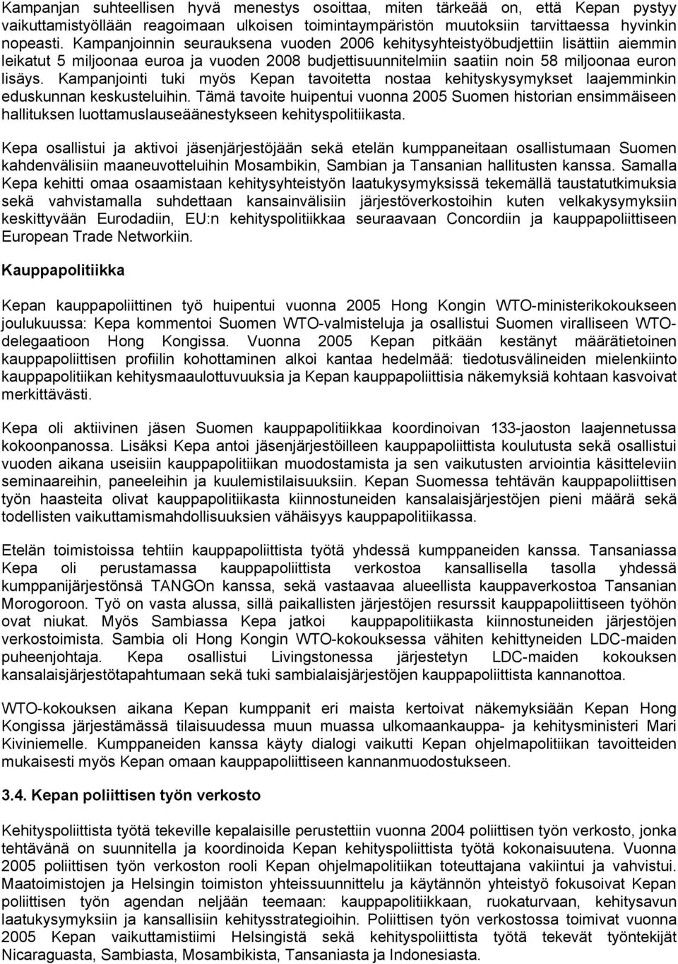 Kampanjointi tuki myös Kepan tavoitetta nostaa kehityskysymykset laajemminkin eduskunnan keskusteluihin.