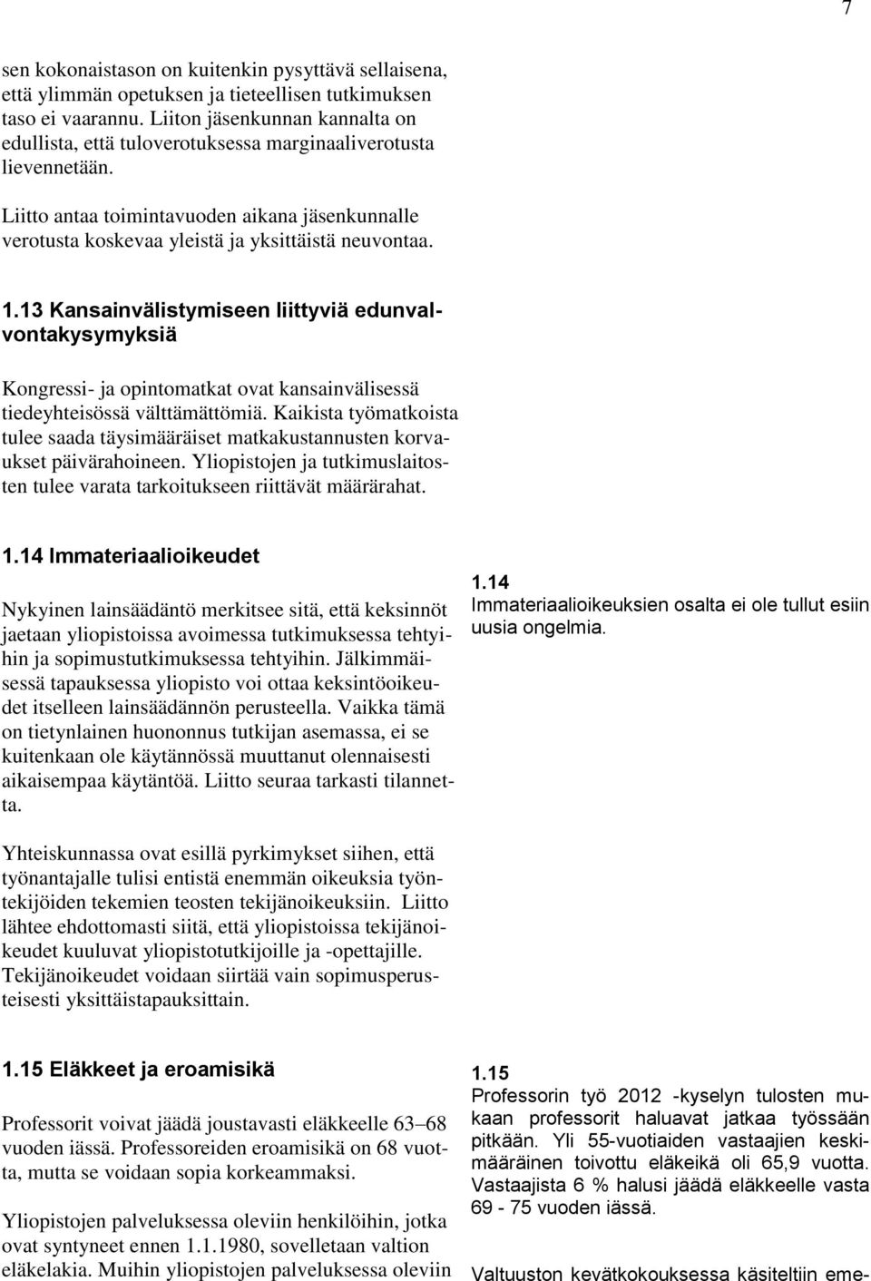 1.13 Kansainvälistymiseen liittyviä edunvalvontakysymyksiä Kongressi- ja opintomatkat ovat kansainvälisessä tiedeyhteisössä välttämättömiä.