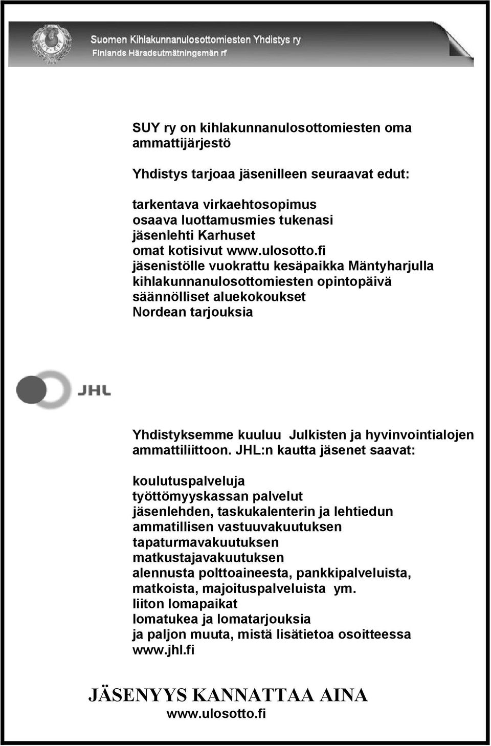 fi jäsenistölle vuokrattu kesäpaikka Mäntyharjulla kihlakunnanulosottomiesten opintopäivä säännölliset aluekokoukset Nordean tarjouksia Yhdistyksemme kuuluu Julkisten ja hyvinvointialojen