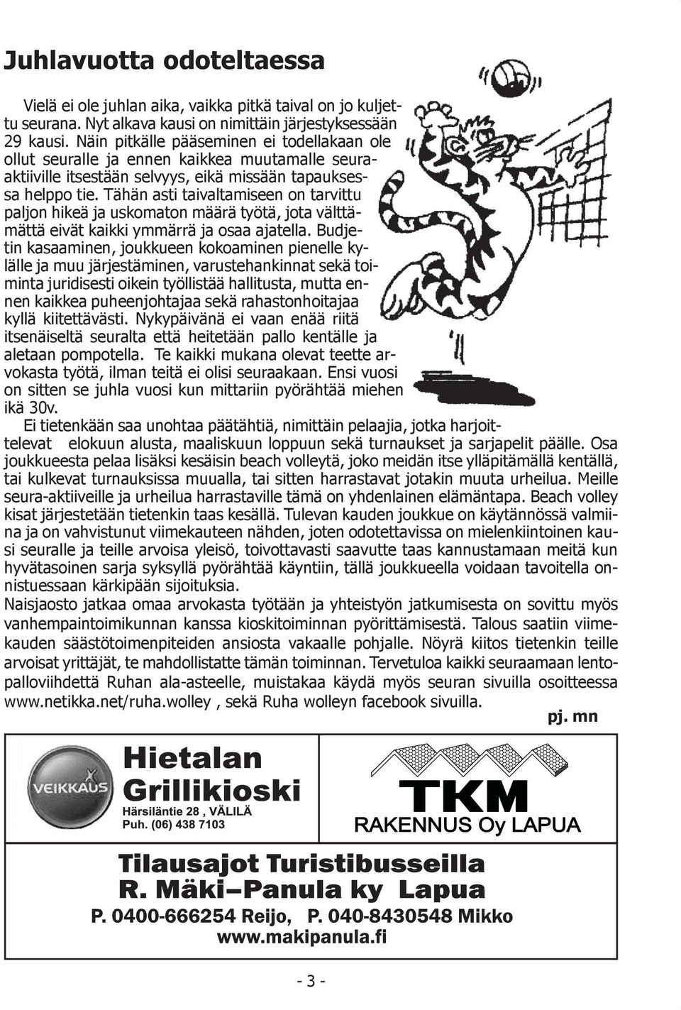 Tähän asti taivaltamiseen on tarvittu paljon hikeä ja uskomaton määrä työtä, jota välttämättä eivät kaikki ymmärrä ja osaa ajatella.