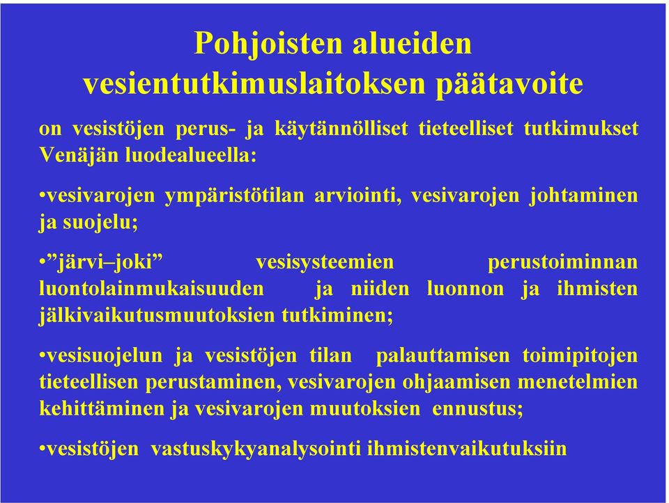 niiden luonnon ja ihmisten jälkivaikutusmuutoksien tutkiminen; vesisuojelun ja vesistöjen tilan palauttamisen toimipitojen tieteellisen