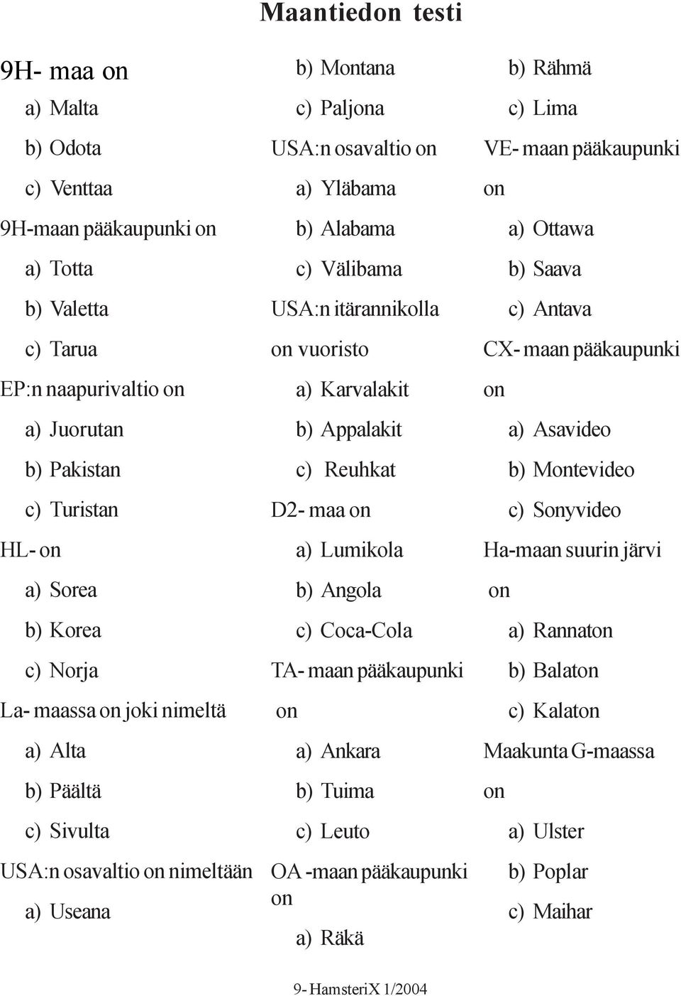 vuoristo a) Karvalakit b) Appalakit c) Reuhkat D2- maa on a) Lumikola b) Angola c) Coca-Cola TA- maan pääkaupunki on a) Ankara b) Tuima c) Leuto OA -maan pääkaupunki on a) Räkä b) Rähmä c) Lima VE-