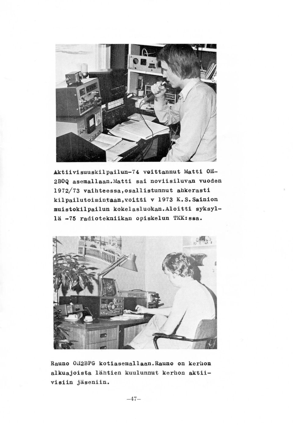 kilpailutoimintaan,vottti v 1973 K.S.Sainion muistokilpailun kokelasluokan.