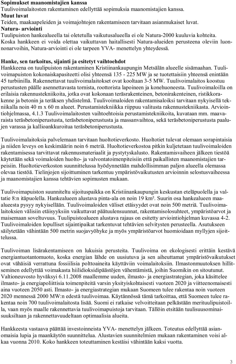 Natura- arviointi Tuulipuiston hankealueella tai oletetulla vaikutusalueella ei ole Natura-2000 kuuluvia kohteita.