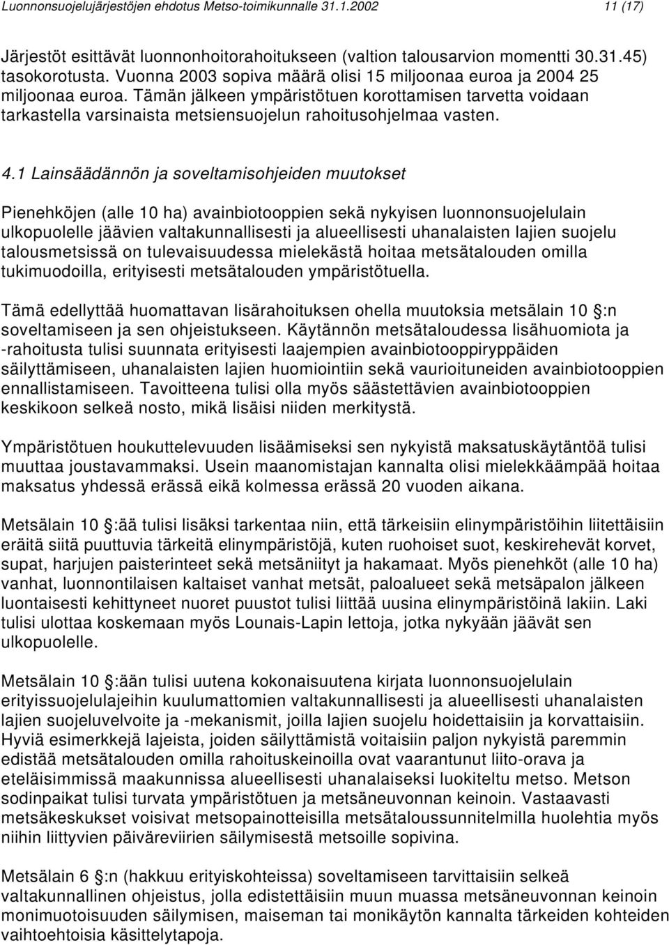 4.1 Lainsäädännön ja soveltamisohjeiden muutokset Pienehköjen (alle 10 ha) avainbiotooppien sekä nykyisen luonnonsuojelulain ulkopuolelle jäävien valtakunnallisesti ja alueellisesti uhanalaisten