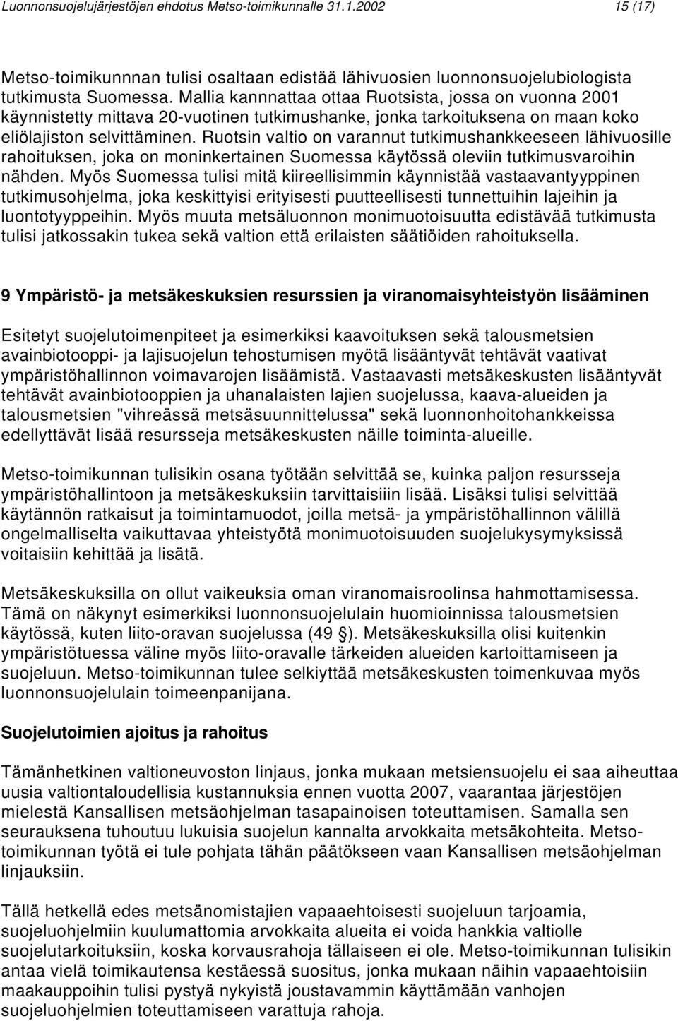 Ruotsin valtio on varannut tutkimushankkeeseen lähivuosille rahoituksen, joka on moninkertainen Suomessa käytössä oleviin tutkimusvaroihin nähden.