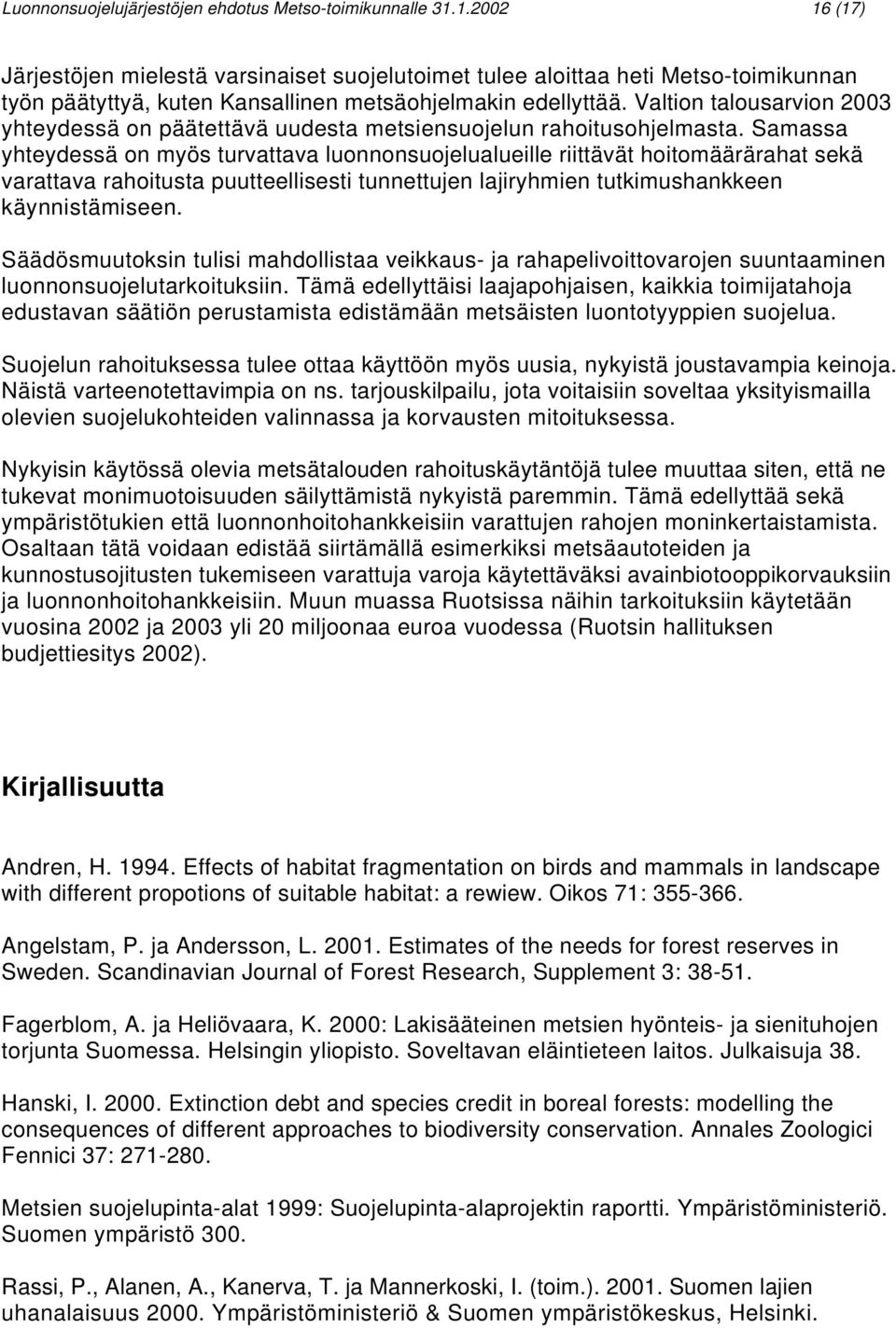 Valtion talousarvion 2003 yhteydessä on päätettävä uudesta metsiensuojelun rahoitusohjelmasta.