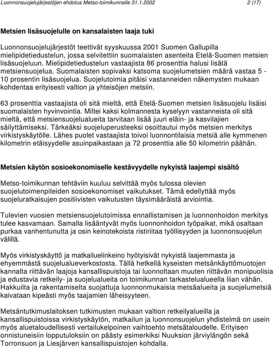 Etelä-Suomen metsien lisäsuojeluun. Mielipidetiedustelun vastaajista 86 prosenttia halusi lisätä metsiensuojelua.