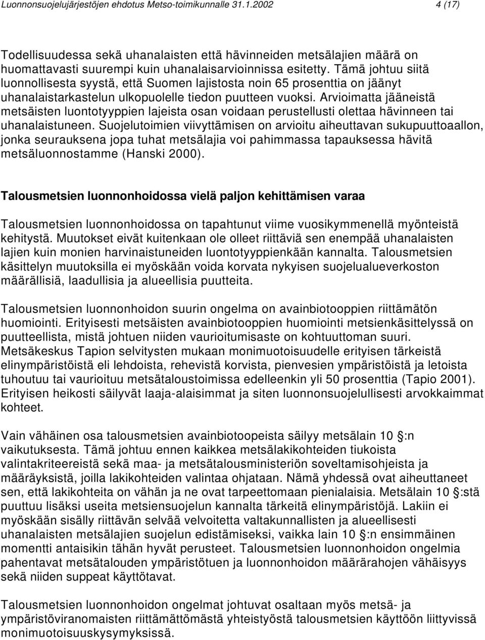 Arvioimatta jääneistä metsäisten luontotyyppien lajeista osan voidaan perustellusti olettaa hävinneen tai uhanalaistuneen.