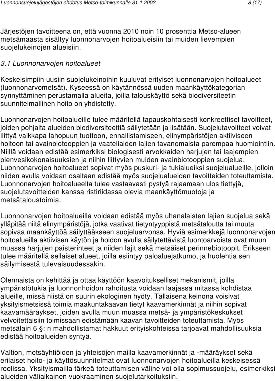 1 Luonnonarvojen hoitoalueet Keskeisimpiin uusiin suojelukeinoihin kuuluvat erityiset luonnonarvojen hoitoalueet (luonnonarvometsät).