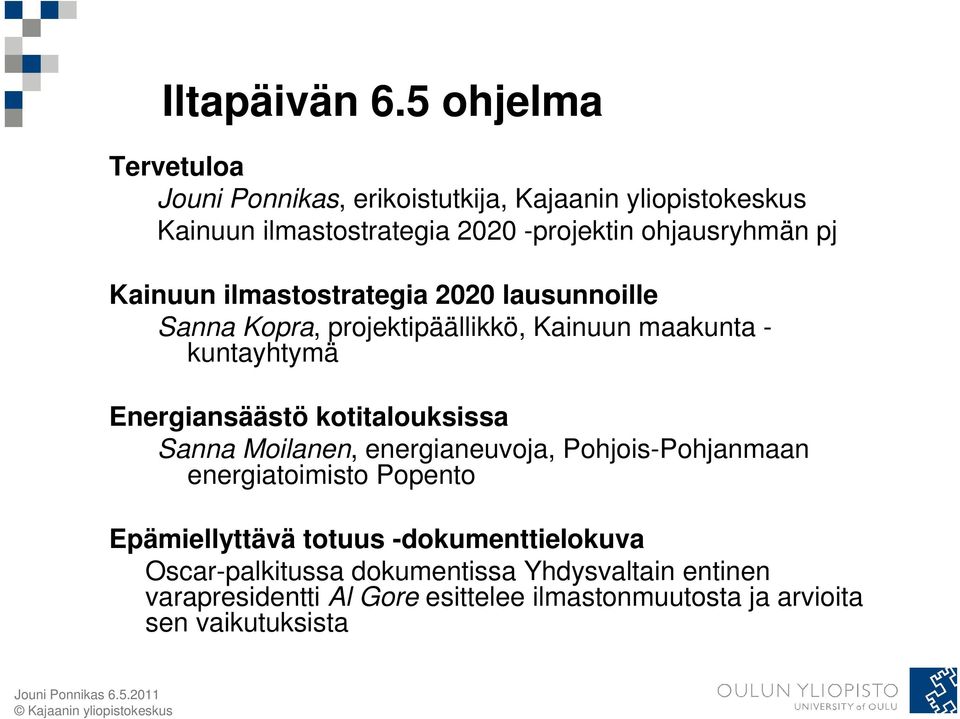 pj Kainuun ilmastostrategia 2020 lausunnoille Sanna Kopra, projektipäällikkö, Kainuun maakunta - kuntayhtymä Energiansäästö