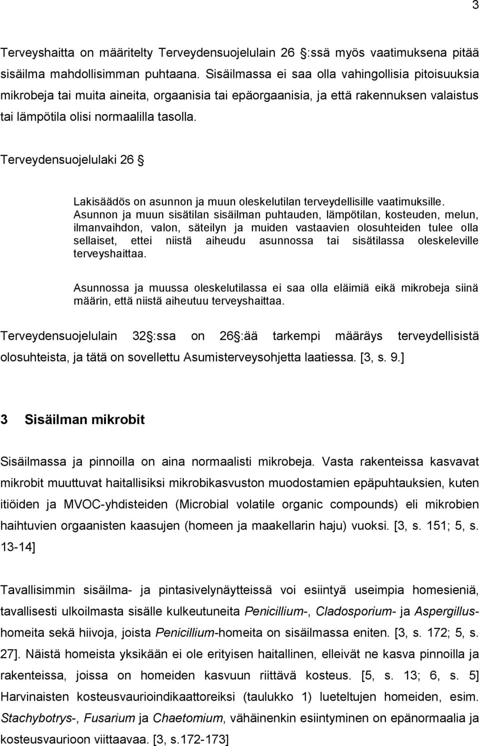 Terveydensuojelulaki 26 Lakisäädös on asunnon ja muun oleskelutilan terveydellisille vaatimuksille.