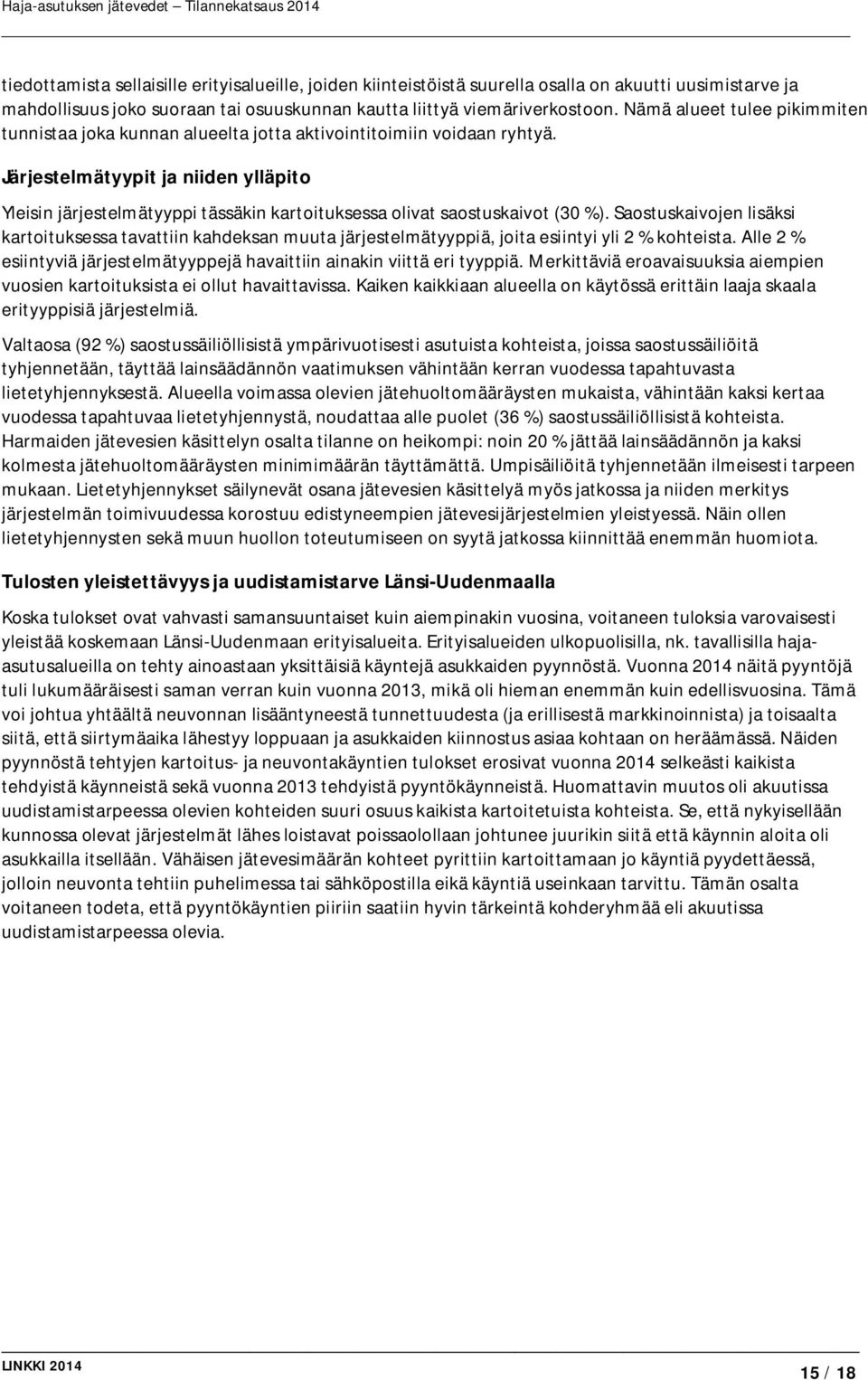 Järjestelmätyypit ja niiden ylläpito Yleisin järjestelmätyyppi tässäkin kartoituksessa olivat saostuskaivot (30 %).