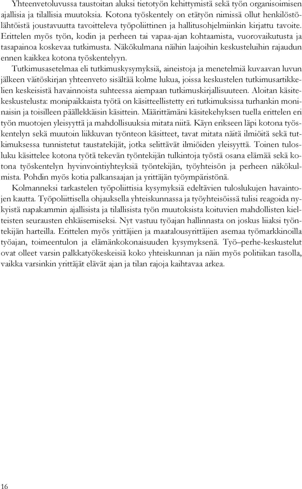 Erittelen myös työn, kodin ja perheen tai vapaa-ajan kohtaamista, vuorovaikutusta ja tasapainoa koskevaa tutkimusta.