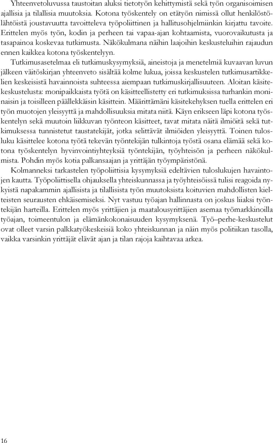 Erittelen myös työn, kodin ja perheen tai vapaa-ajan kohtaamista, vuorovaikutusta ja tasapainoa koskevaa tutkimusta.