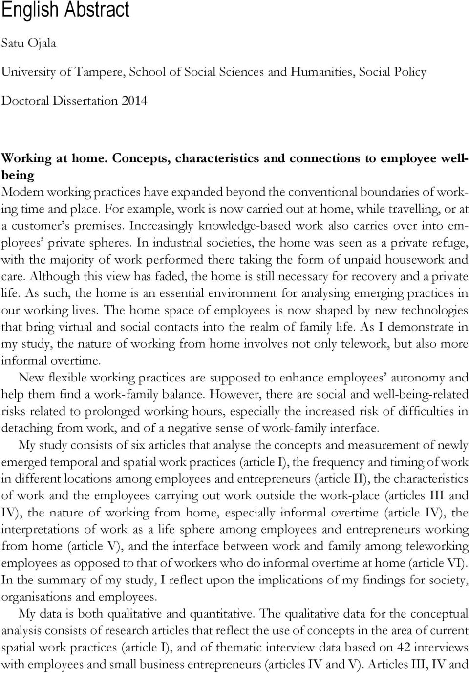 For example, work is now carried out at home, while travelling, or at a customer s premises. Increasingly knowledge-based work also carries over into employees private spheres.