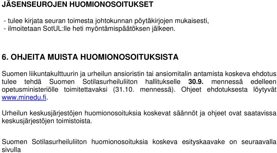 hallitukselle 30.9. mennessä edelleen opetusministeriölle toimitettavaksi (31.10. mennessä). Ohjeet ehdotuksesta löytyvät www.minedu.fi.