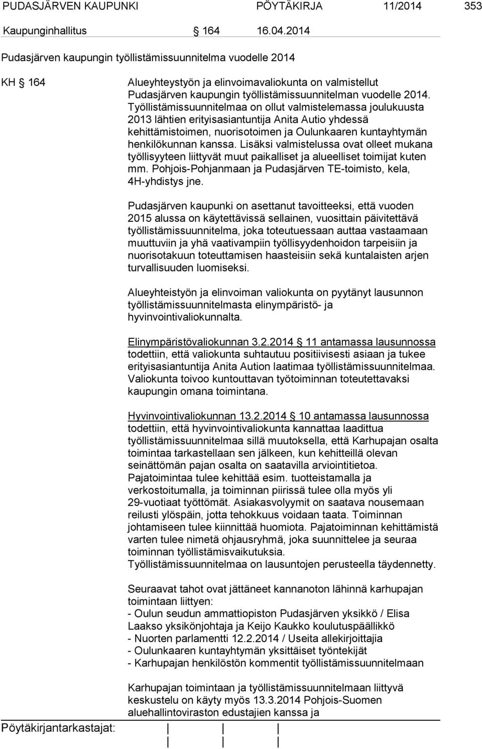 Työllistämissuunnitelmaa on ollut valmistelemassa joulukuusta 2013 lähtien erityisasiantuntija Anita Autio yhdessä kehittämistoimen, nuorisotoimen ja Oulunkaaren kuntayhtymän henkilökunnan kanssa.