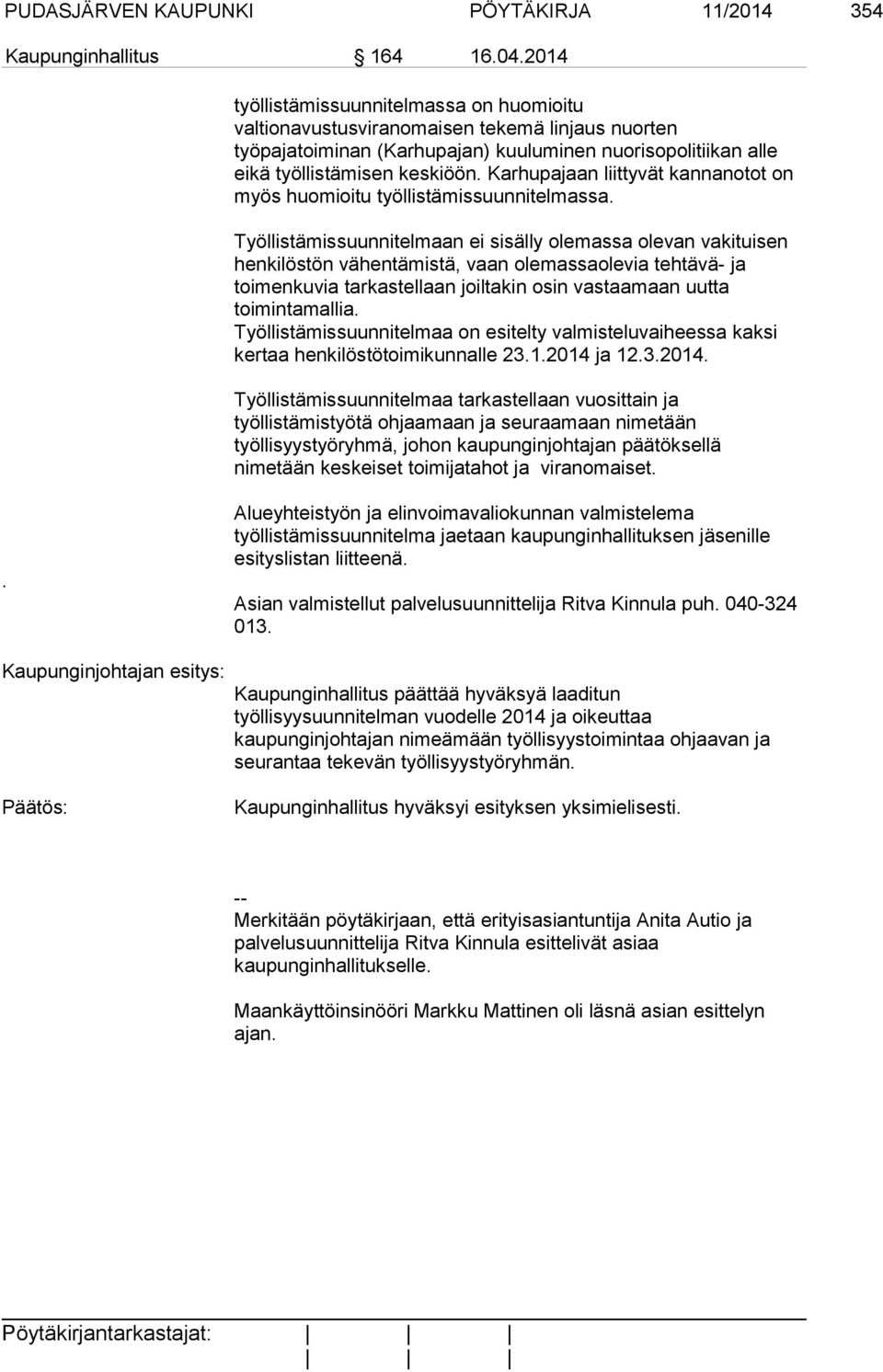 Karhupajaan liittyvät kannanotot on myös huomioitu työllistämissuunnitelmassa.