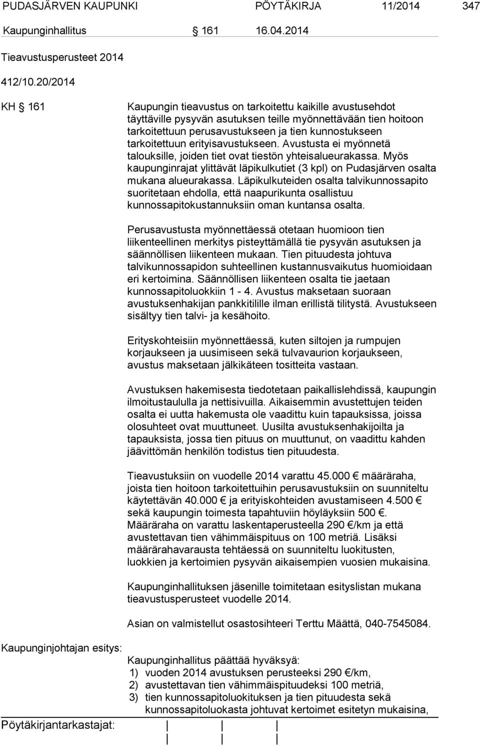 tarkoitettuun erityisavustukseen. Avustusta ei myönnetä talouksille, joiden tiet ovat tiestön yhteisalueurakassa.