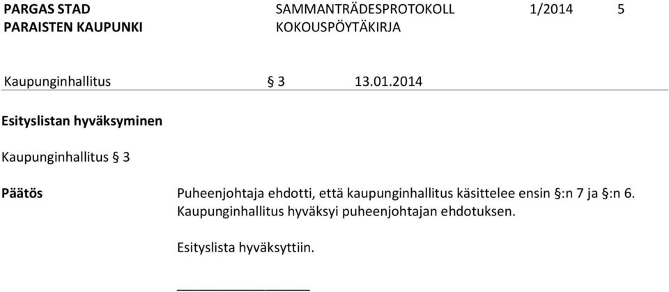 2014 Esityslistan hyväksyminen Kaupunginhallitus 3 Päätös
