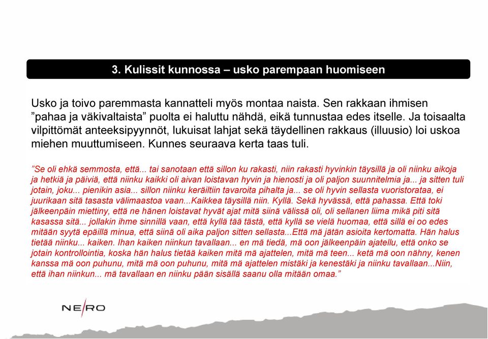 .. tai sanotaan että sillon ku rakasti, niin rakasti hyvinkin täysillä ja oli niinku aikoja ja hetkiä ja päiviä, että niinku kaikki oli aivan loistavan hyvin ja hienosti ja oli paljon suunnitelmia ja.