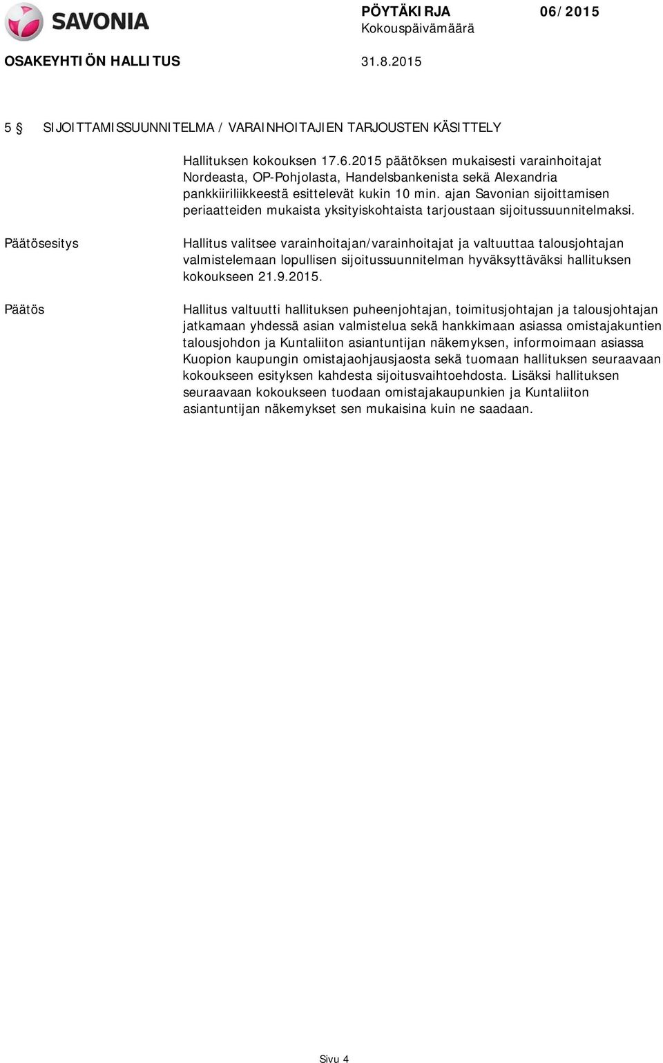 ajan Savonian sijoittamisen periaatteiden mukaista yksityiskohtaista tarjoustaan sijoitussuunnitelmaksi.
