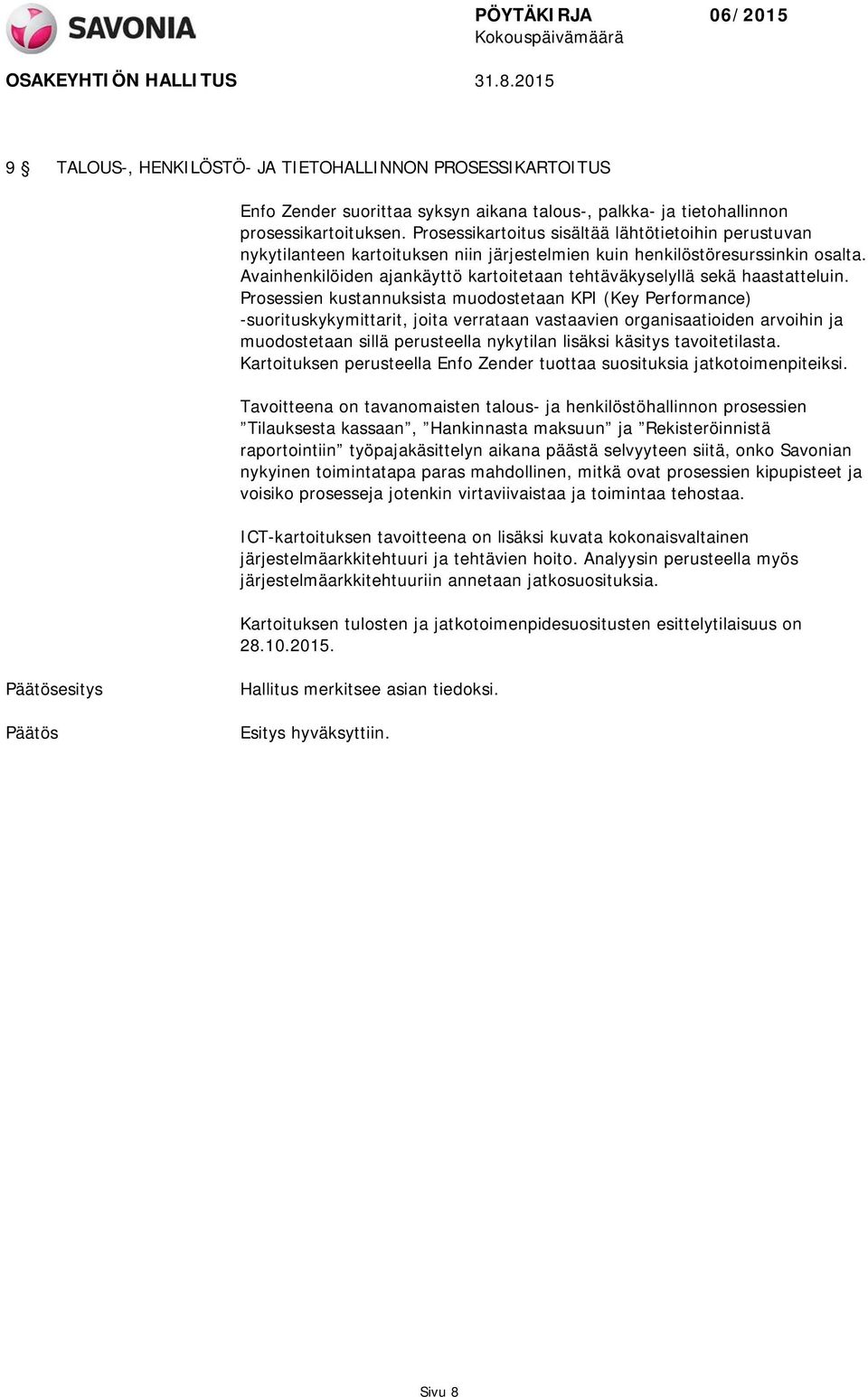 Avainhenkilöiden ajankäyttö kartoitetaan tehtäväkyselyllä sekä haastatteluin.