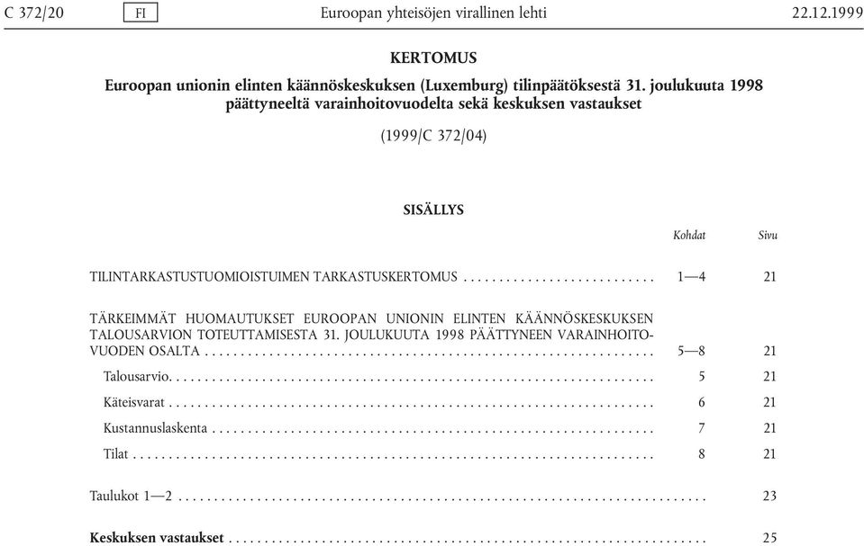 TARKASTUSKERTOMUS... 1 4 21 TÄRKEIMMÄT HUOMAUTUKSET EUROOPAN UNIONIN ELINTEN KÄÄNNÖSKESKUKSEN TALOUSARVION TOTEUTTAMISESTA 31.