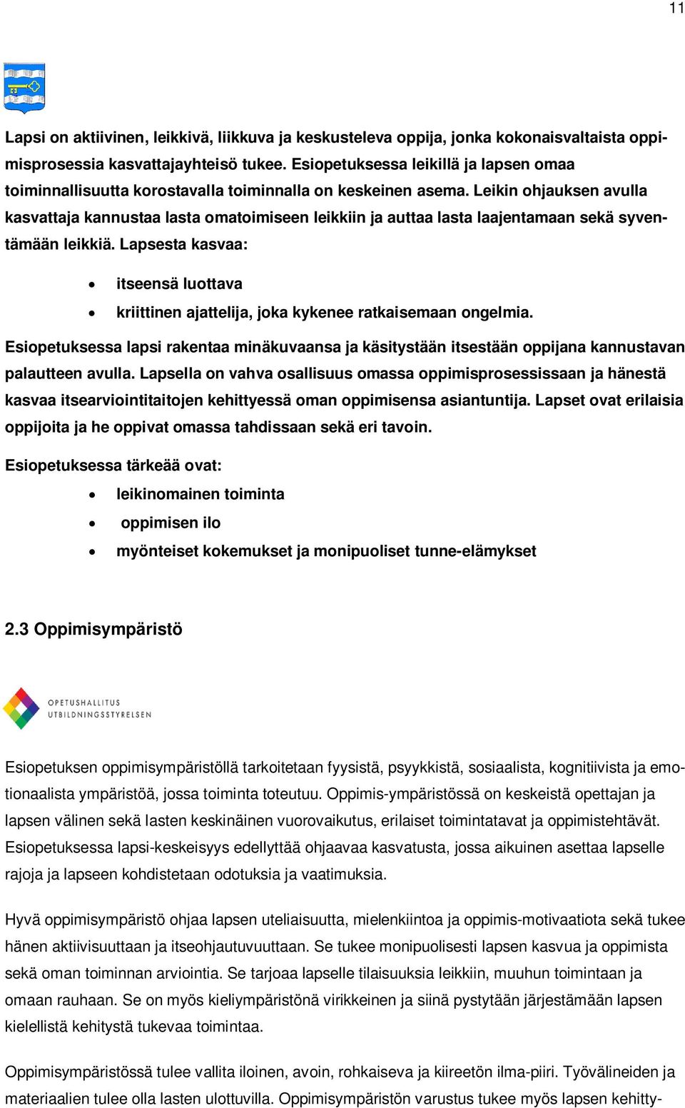 Leikin ohjauksen avulla kasvattaja kannustaa lasta omatoimiseen leikkiin ja auttaa lasta laajentamaan sekä syventämään leikkiä.