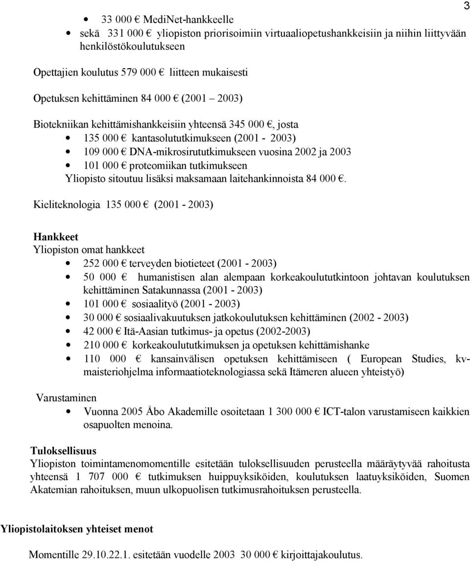 proteomiikan tutkimukseen Yliopisto sitoutuu lisäksi maksamaan laitehankinnoista 84 000.