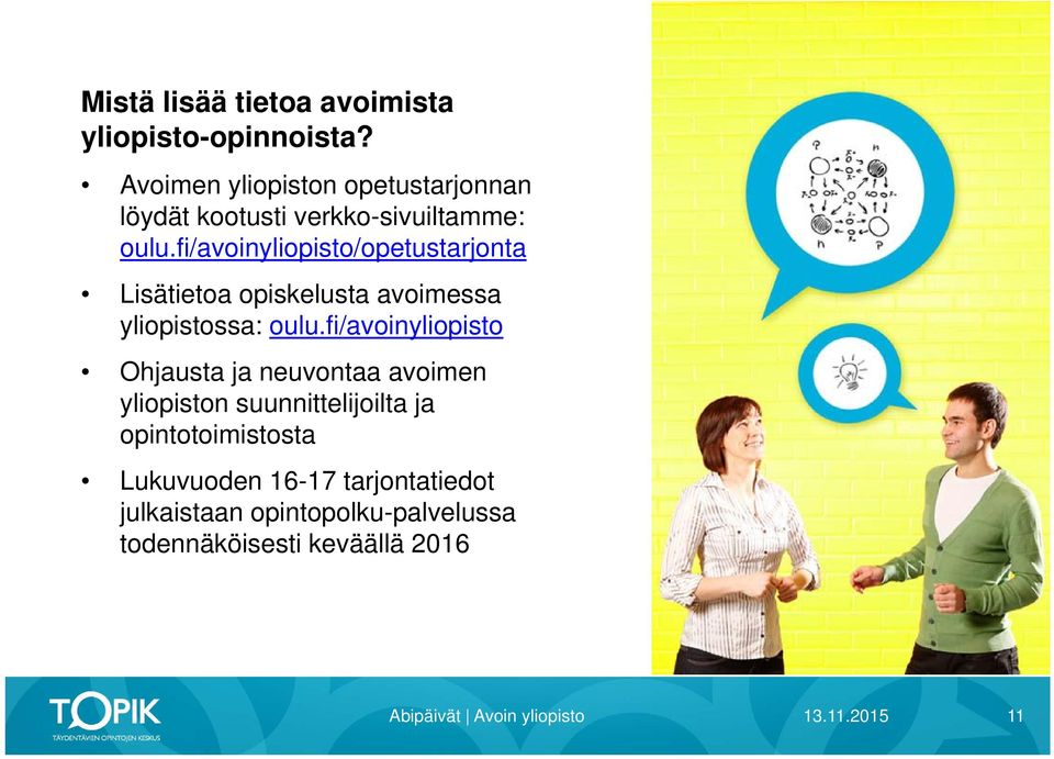 fi/avoinyliopisto/opetustarjonta Lisätietoa opiskelusta avoimessa yliopistossa: oulu.