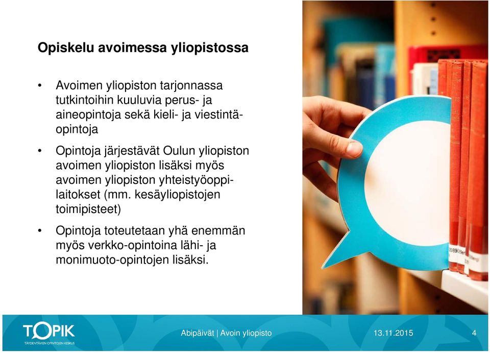 yliopiston lisäksi myös avoimen yliopiston yhteistyöoppilaitokset (mm.