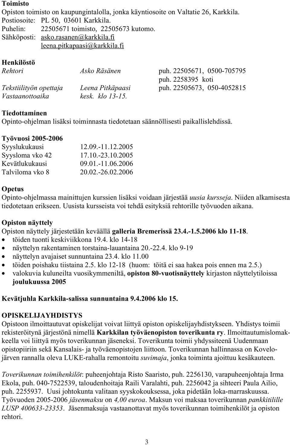 22505673, 050-4052815 Vastaanottoaika kesk. klo 13-15. Tiedottaminen Opinto-ohjelman lisäksi toiminnasta tiedotetaan säännöllisesti paikallislehdissä. Työvuosi 2005-2006 Syyslukukausi 12.