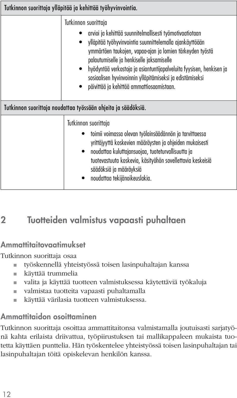 henkiselle jaksamiselle hyödyntää verkostoja ja asiantuntijapalveluita fyysisen, henkisen ja sosiaalisen hyvinvoinnin ylläpitämiseksi ja edistämiseksi päivittää ja kehittää ammattiosaamistaan.