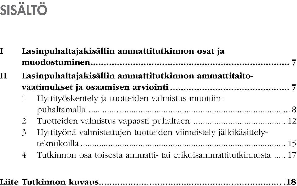 .. 7 1 Hyttityöskentely ja tuotteiden valmistus muottiinpuhaltamalla... 8 2 Tuotteiden valmistus vapaasti puhaltaen.