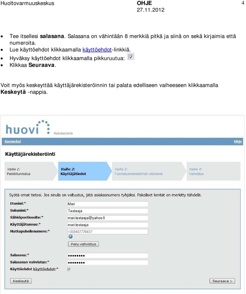 Lue käyttöehdot klikkaamalla käyttöehdot-linkkiä.