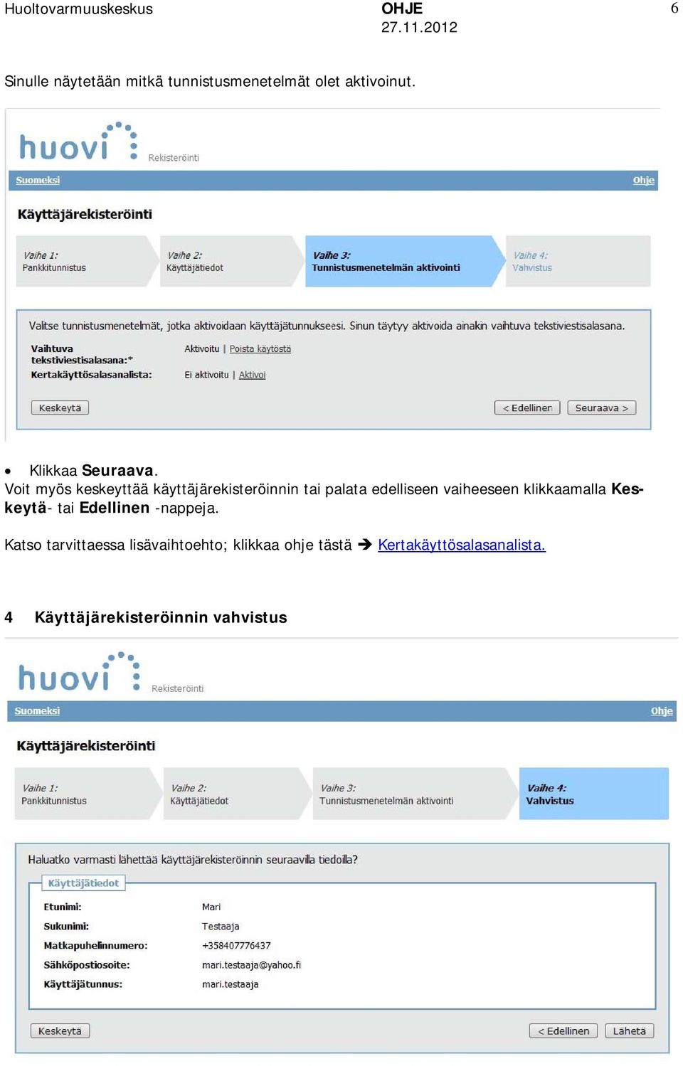 klikkaamalla Keskeytä- tai Edellinen -nappeja.