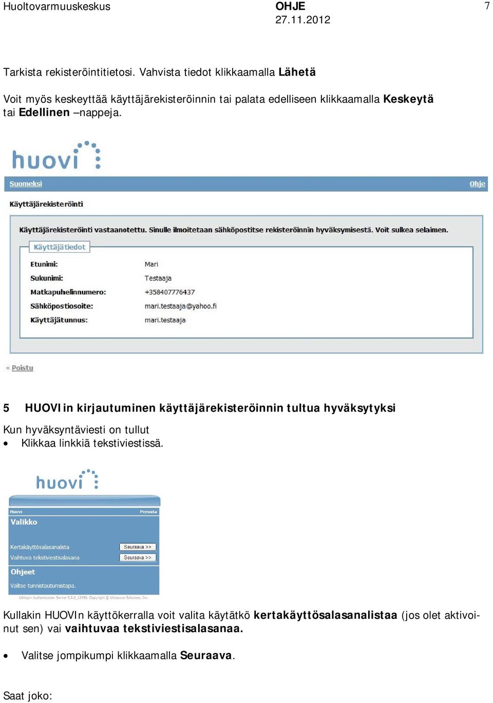 tai Edellinen nappeja.
