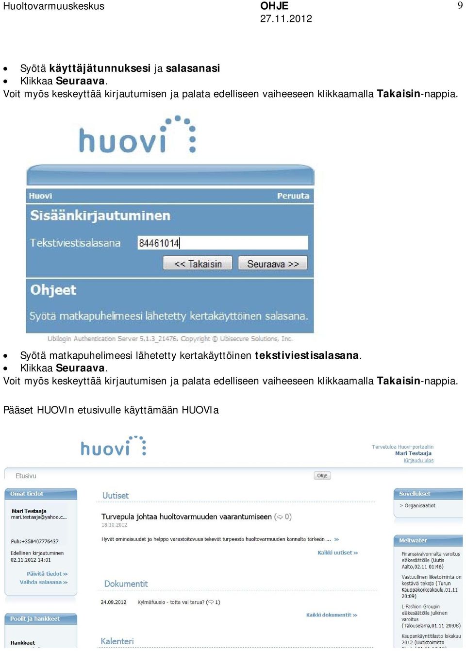 Syötä matkapuhelimeesi lähetetty kertakäyttöinen tekstiviestisalasana. Klikkaa Seuraava.