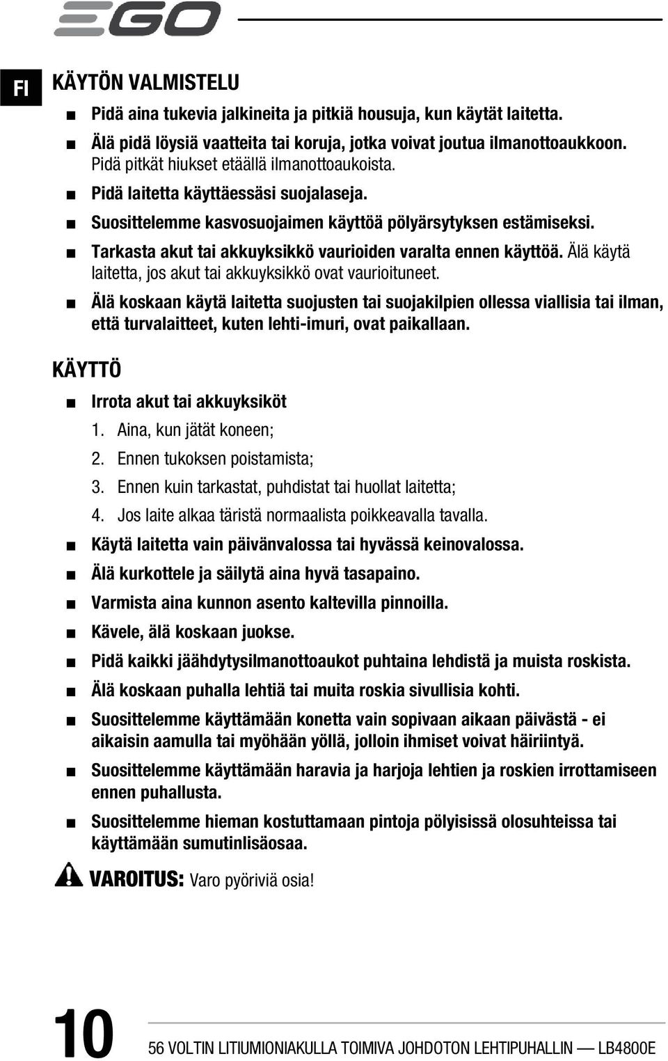 Tarkasta akut tai akkuyksikkö vaurioiden varalta ennen käyttöä. Älä käytä laitetta, jos akut tai akkuyksikkö ovat vaurioituneet.