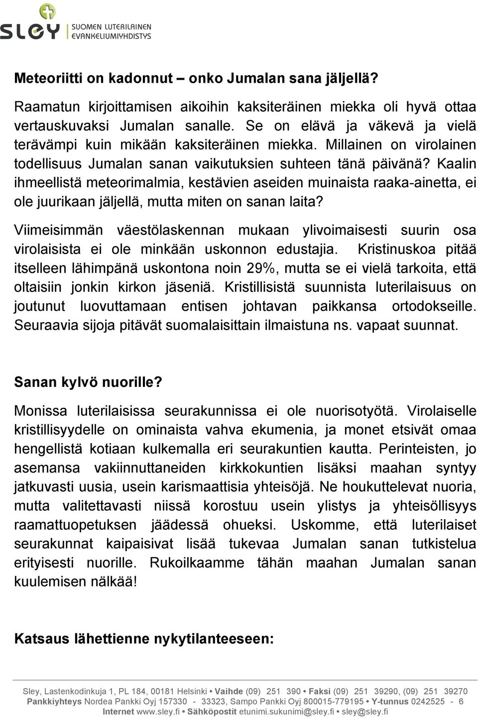 Kaalin ihmeellistä meteorimalmia, kestävien aseiden muinaista raaka-ainetta, ei ole juurikaan jäljellä, mutta miten on sanan laita?