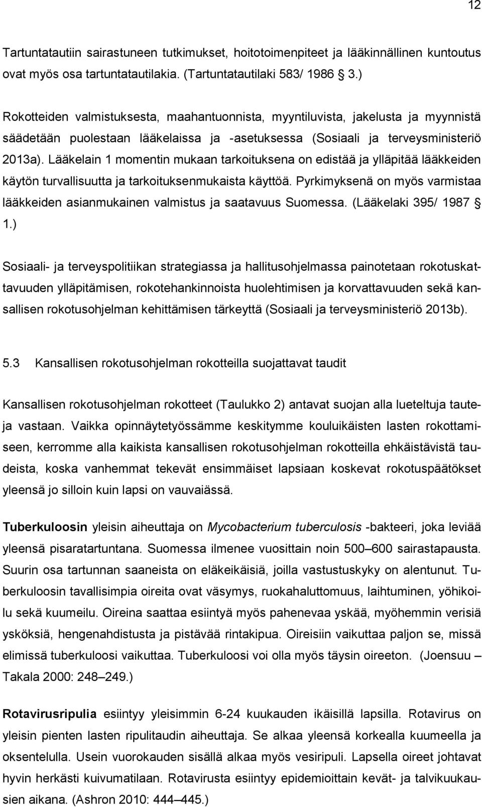 Lääkelain 1 momentin mukaan tarkoituksena on edistää ja ylläpitää lääkkeiden käytön turvallisuutta ja tarkoituksenmukaista käyttöä.